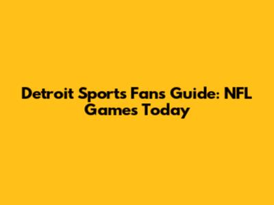 Detroit Sports Fan's Guide: NFL Games Today