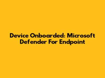 Device Onboarded: Microsoft Defender For Endpoint