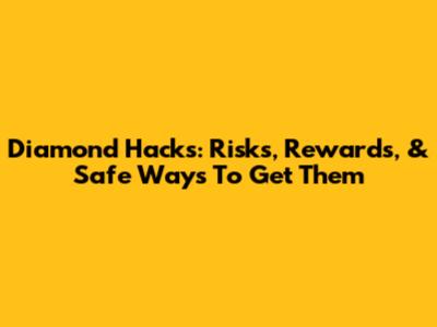 Diamond Hacks: Risks, Rewards, & Safe Ways To Get Them