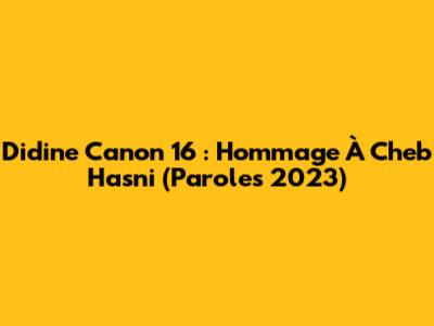 Didine Canon 16 : Hommage À Cheb Hasni (Paroles 2023)