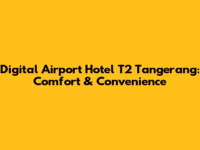 Digital Airport Hotel T2 Tangerang: Comfort & Convenience