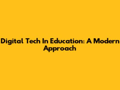 Digital Tech In Education: A Modern Approach
