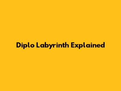 Diplo Labyrinth Explained