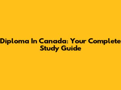 Diploma In Canada: Your Complete Study Guide