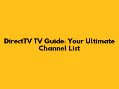 DirectTV TV Guide: Your Ultimate Channel List
