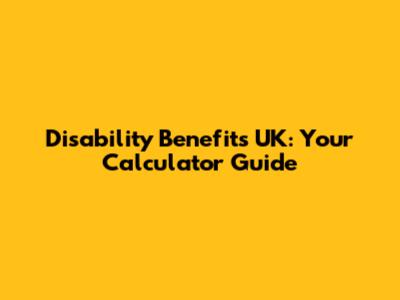 Disability Benefits UK: Your Calculator Guide