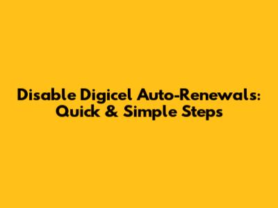 Disable Digicel Auto-Renewals: Quick & Simple Steps