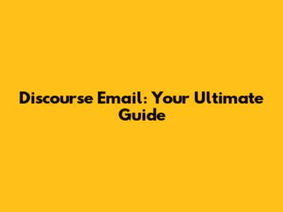 Discourse Email: Your Ultimate Guide
