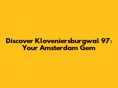 Discover Kloveniersburgwal 97: Your Amsterdam Gem