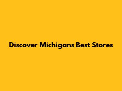 Discover Michigan's Best Stores