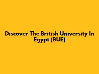 Discover The British University In Egypt (BUE)