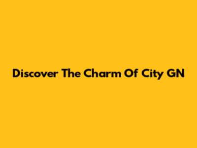 Discover The Charm Of City GN