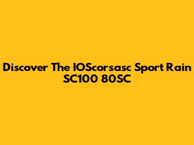 Discover The IOScorsasc Sport Rain SC100 80SC