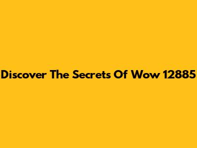 Discover The Secrets Of Wow 12885