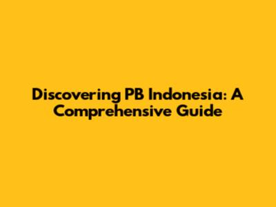 Discovering PB Indonesia: A Comprehensive Guide