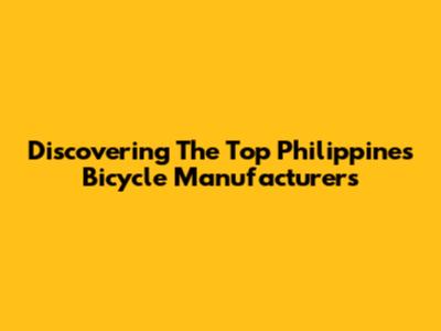 Discovering The Top Philippines Bicycle Manufacturers