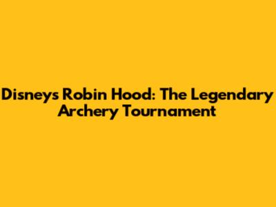 Disney's Robin Hood: The Legendary Archery Tournament