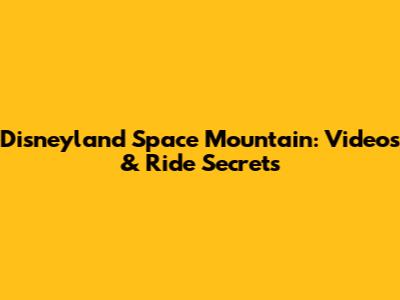 Disneyland Space Mountain: Videos & Ride Secrets