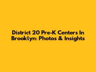 District 20 Pre-K Centers In Brooklyn: Photos & Insights