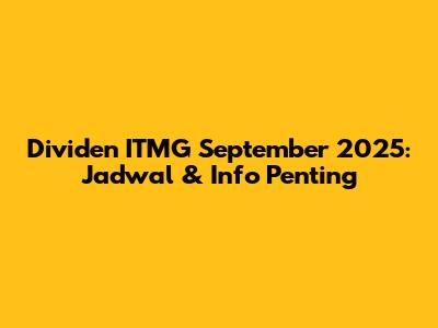 Dividen ITMG September 2025: Jadwal & Info Penting