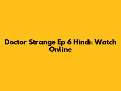 Doctor Strange Ep 6 Hindi: Watch Online