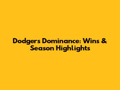 Dodgers' Dominance: Wins & Season Highlights