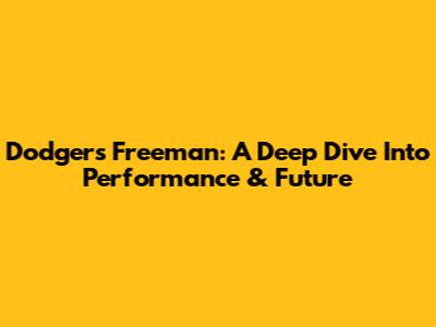 Dodgers' Freeman: A Deep Dive Into Performance & Future