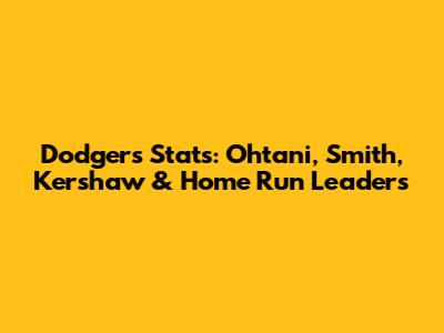 Dodgers' Stats: Ohtani, Smith, Kershaw & Home Run Leaders