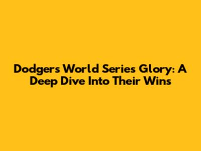 Dodgers' World Series Glory: A Deep Dive Into Their Wins