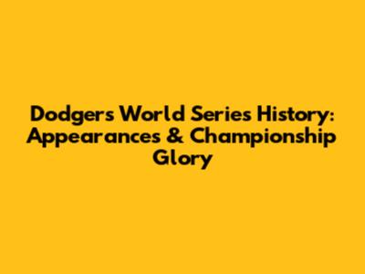 Dodgers' World Series History: Appearances & Championship Glory