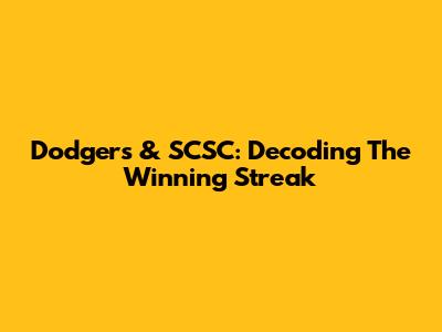 Dodgers & SCSC: Decoding The Winning Streak