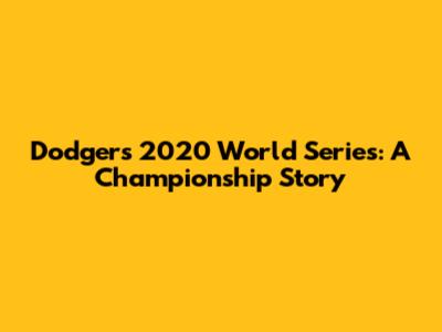 Dodgers 2020 World Series: A Championship Story