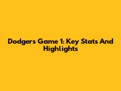 Dodgers Game 1: Key Stats And Highlights