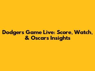 Dodgers Game Live: Score, Watch, & Oscar's Insights