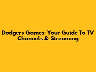 Dodgers Games: Your Guide To TV Channels & Streaming