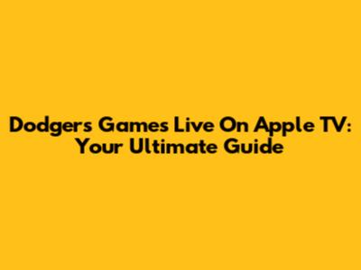Dodgers Games Live On Apple TV: Your Ultimate Guide