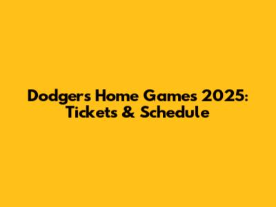 Dodgers Home Games 2025: Tickets & Schedule