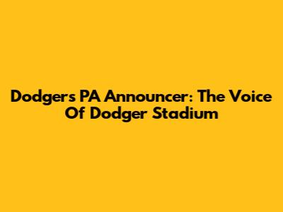 Dodgers PA Announcer: The Voice Of Dodger Stadium