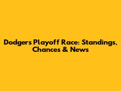 Dodgers Playoff Race: Standings, Chances & News