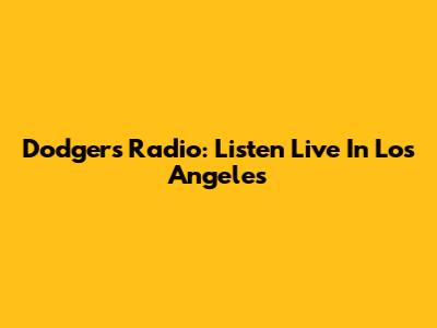 Dodgers Radio: Listen Live In Los Angeles