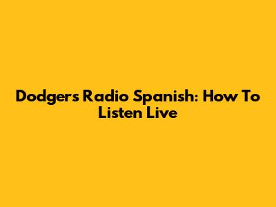 Dodgers Radio Spanish: How To Listen Live