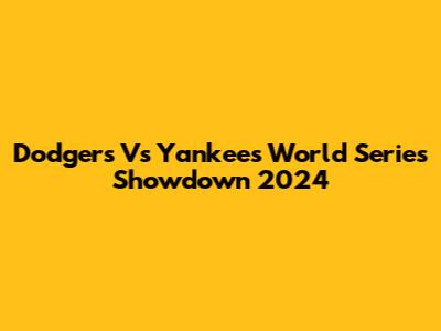 Dodgers Vs Yankees World Series Showdown 2024