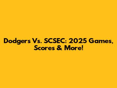 Dodgers Vs. SCSEC: 2025 Games, Scores & More!