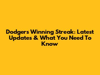 Dodgers Winning Streak: Latest Updates & What You Need To Know