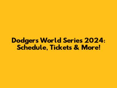 Dodgers World Series 2024: Schedule, Tickets & More!