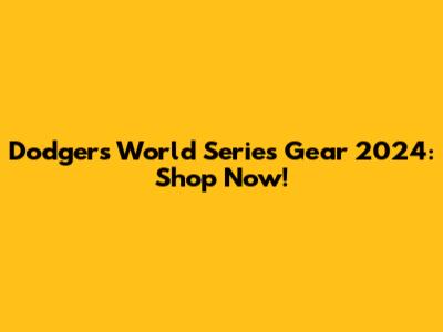 Dodgers World Series Gear 2024: Shop Now!