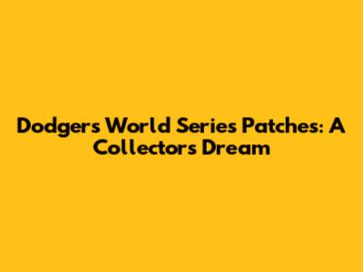 Dodgers World Series Patches: A Collector's Dream