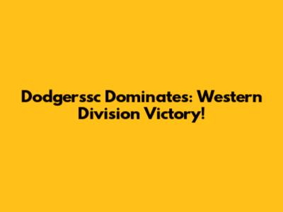 Dodgerssc Dominates: Western Division Victory!