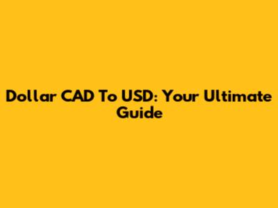Dollar CAD To USD: Your Ultimate Guide