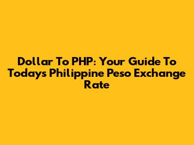 Dollar To PHP: Your Guide To Today's Philippine Peso Exchange Rate